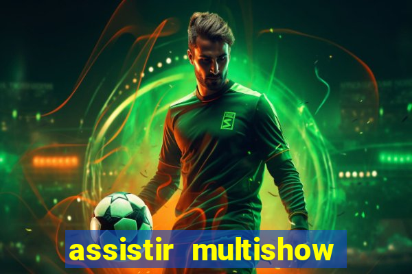 assistir multishow online gratis